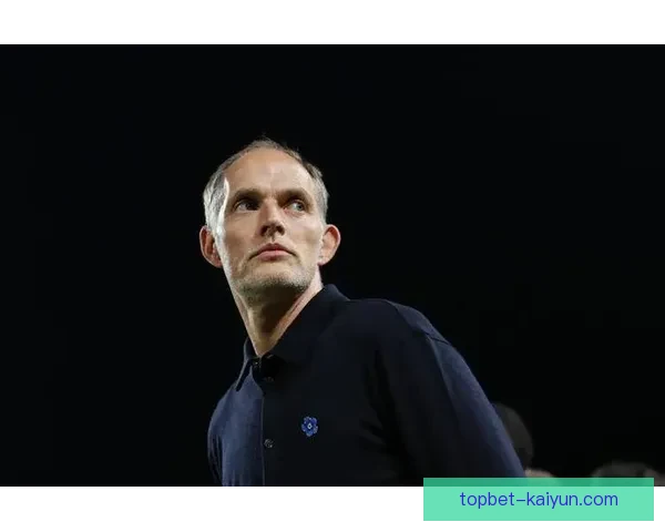 图赫尔进攻端提升点：战术调整与球员状态持续优化分析